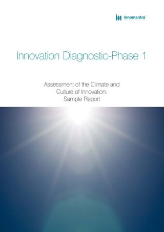 Assessment of the Climate and
Culture of Innovation:
Sample Report
Innovation Diagnostic-Phase 1
 