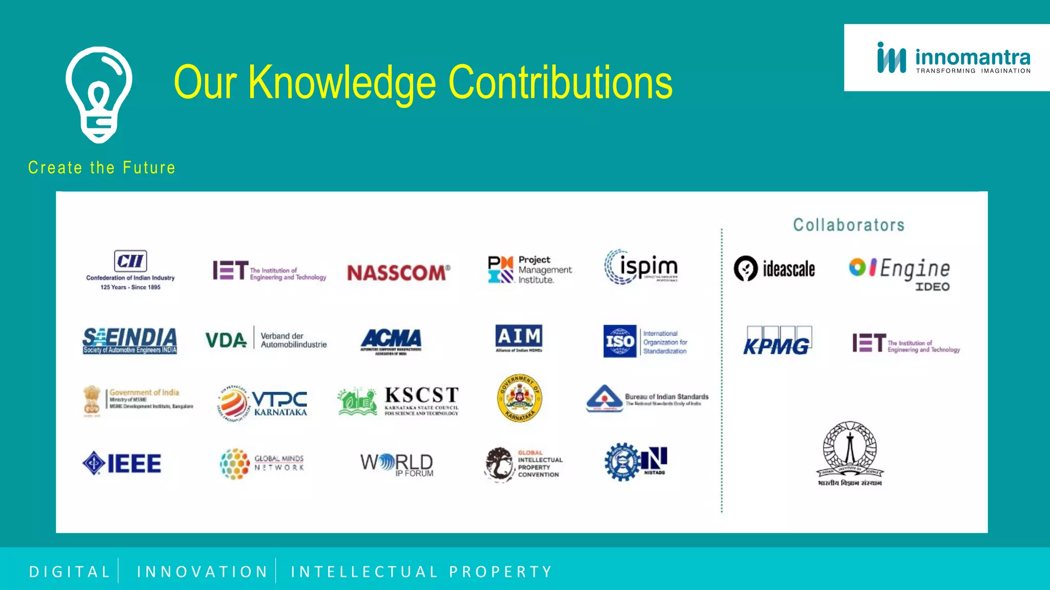 Our Knowledge Contributions
Create the Future
D I G I T A L I N N O V A T I O N I N T E L L E C T U A L P R O P E R T Y
 