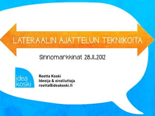 LATERAALIN AJATTELUN TEKNIIKOITA

      SInnomarkkinat 28.11.2012
 