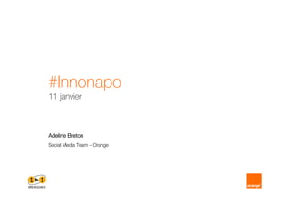 #Innonapo
11 janvier



Adeline Breton
Social Media Team – Orange
 