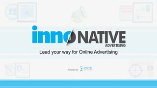 C
Lead your way for Online Advertising
Powered by
 