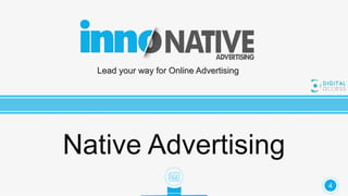 Lead your way for Online Advertising
Native Advertising
4
 