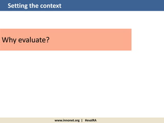 www.innonet.org | #evalRA
Why evaluate?
Setting the context
 