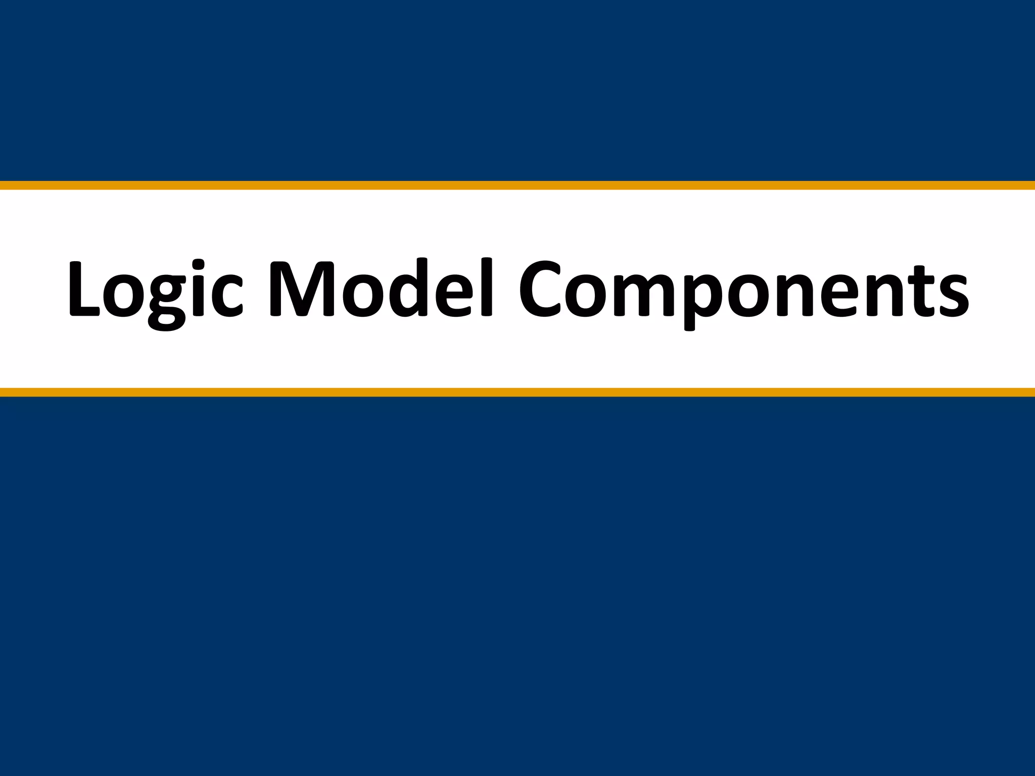 Logic Model Components

 