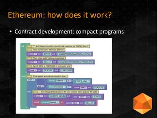 Ethereum: how does it work?
● Contract development: compact programs
 