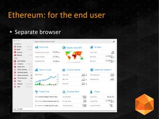 Ethereum: for the end user
● Separate browser
 