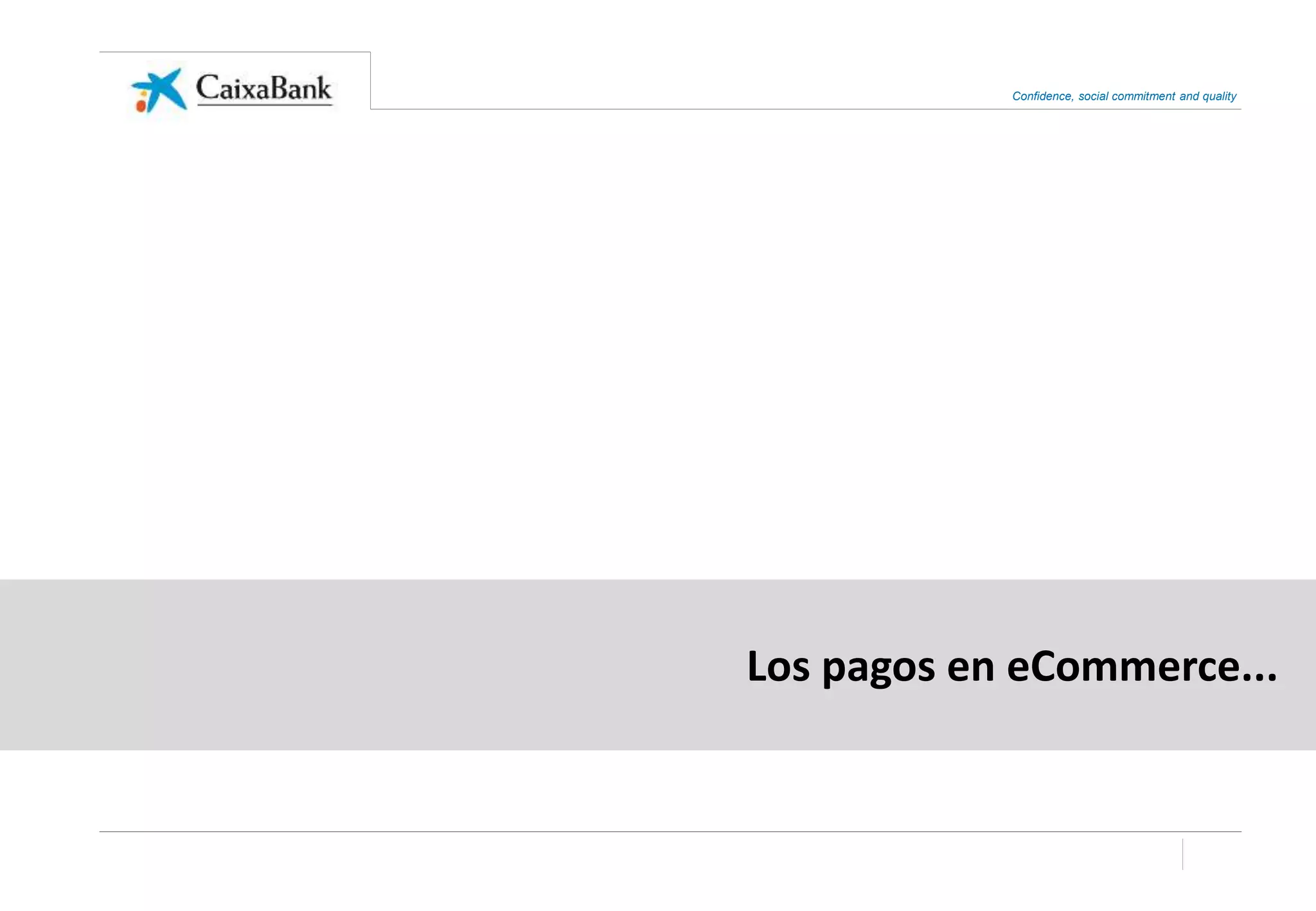 Confidence, social commitment and quality
Los pagos en eCommerce...
 