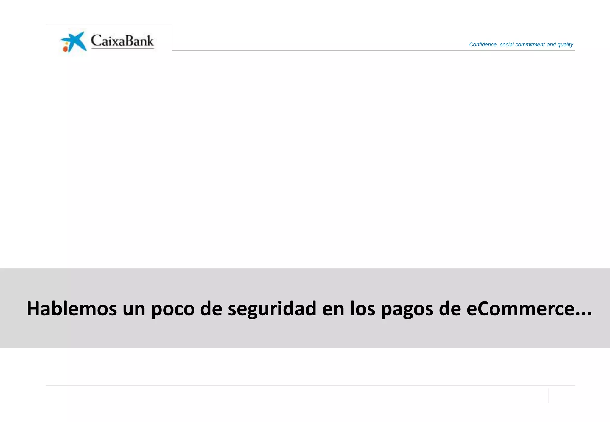 Confidence, social commitment and quality
Hablemos un poco de seguridad en los pagos de eCommerce...
 