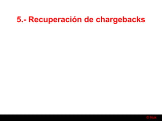 © Nuk
5.- Recuperación de chargebacks
 