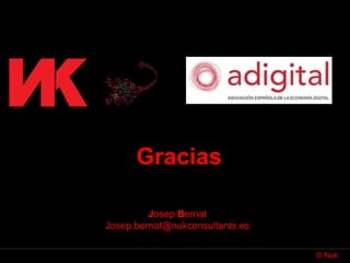 © Nuk
Josep Bernat
Josep.bernat@nukconsultants.es
Gracias
 