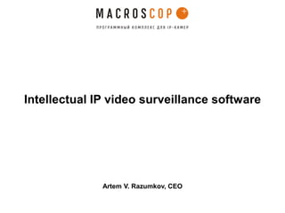 Intellectual IP video surveillance software




              Artem V. Razumkov, CEO
 