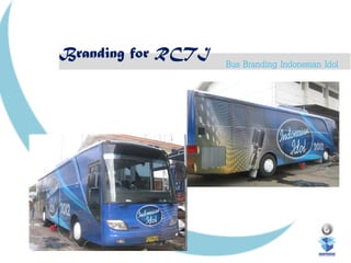 Branding for RCTI
Bus Branding Indonesian Idol
 