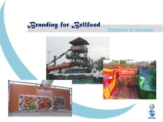 Branding for Bellfood
Signboard at Snowbay
 