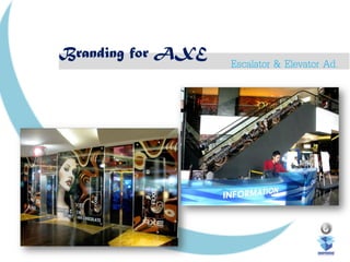 Branding for AXE
Escalator & Elevator Ad.
 