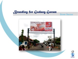 Branding for Gudang Garam
Street Banner
 