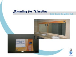 Branding for Vaseline
Sign board & Mirror Ad.
 