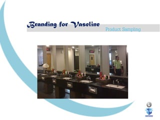 Product Sampling
Branding for Vaseline
 