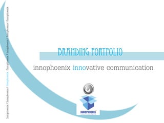 Innophoenix|Innophoenix|Innophoenix|Innophoenix|Innophoenix|Innophoenix|Innophoenix
Branding Portfolio
innophoenix innovative communication
 