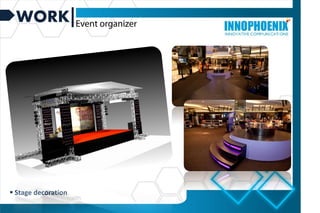 WORK
 Stage decoration
 