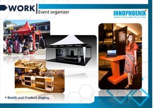 WORK
 Booth and Product display
 