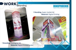WORK
 Branding, Parking lot Ad
Material: Digital Printed sticker
 Branding, Super market Ad
Material: Digital Printing
 