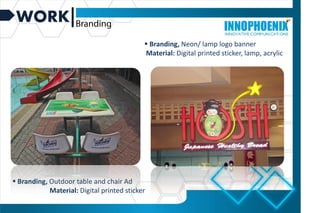 WORK
 Branding, Neon/ lamp logo banner
Material: Digital printed sticker, lamp, acrylic
 Branding, Outdoor table and chair Ad
Material: Digital printed sticker
 