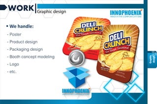 WORK
Graphic
design
 We handle:
- Poster
- Product design
- Packaging design
- Booth concept modeling
- Logo
- etc.
 