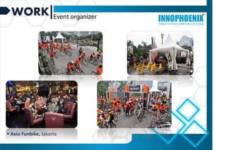 WORK
 Axio Funbike, Jakarta
 