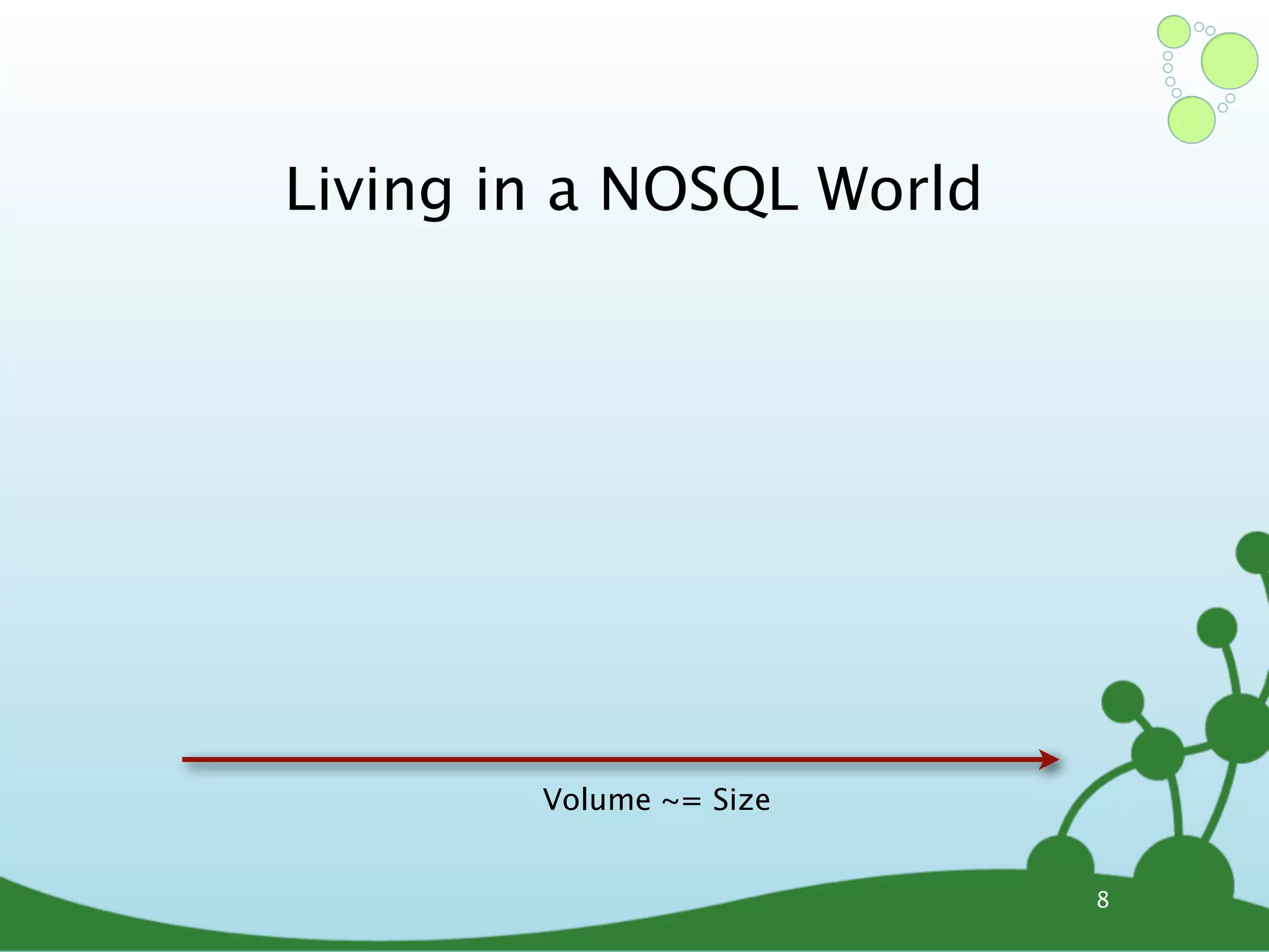 Living in a NOSQL World Volume ~= Size 8 