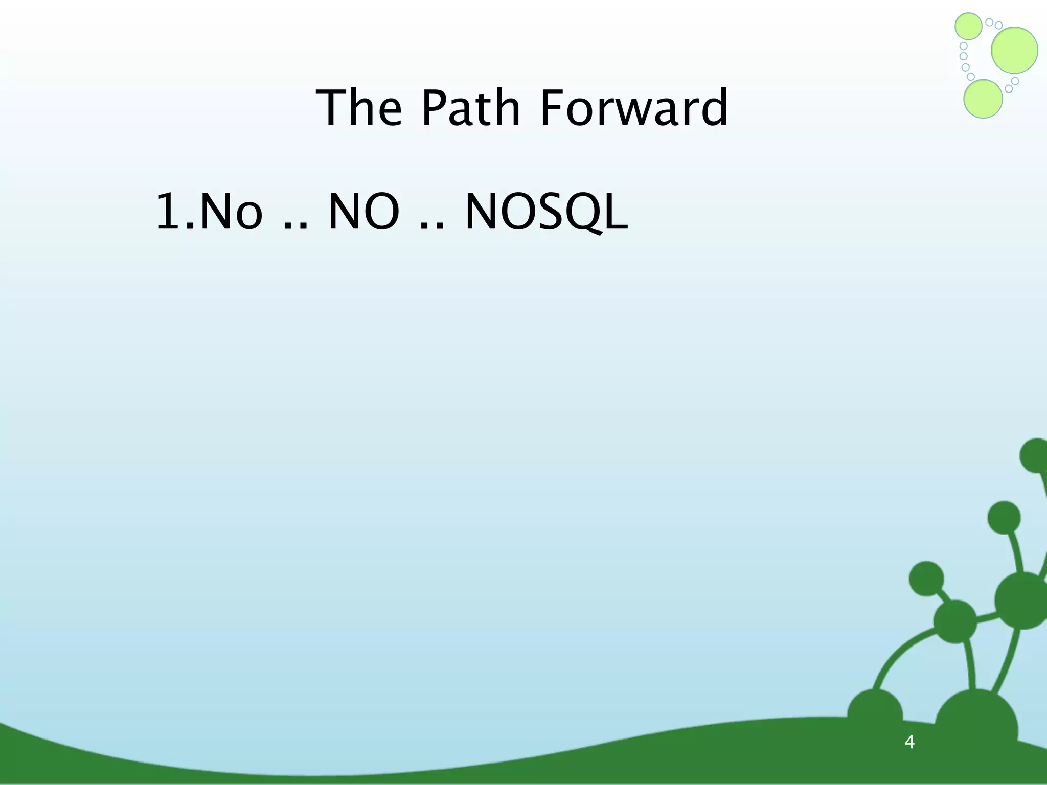 The Path Forward 1.No .. NO .. NOSQL 4 