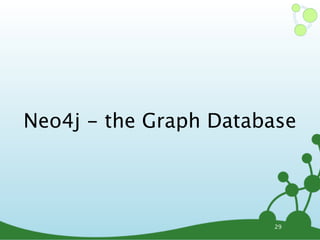 Neo4j - the Graph Database




                       29
 
