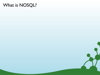 What is NOSQL?




                 6
 