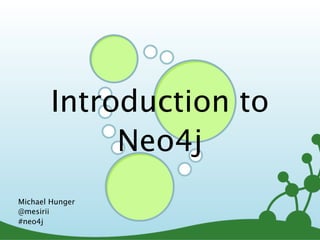 Introduction to
             Neo4j
Michael Hunger
@mesirii
#neo4j
                          2
 