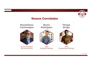 Nossos Convidados
6
 