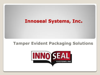 Innoseal Systems, Inc.



Tamper Evident Packaging Solutions
 
