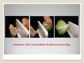 InnoSealer With Cutting Blade To Remove Excess Bag
 