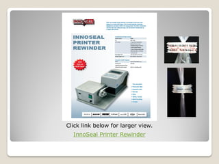 Click link below for larger view.
  InnoSeal Printer Rewinder
 