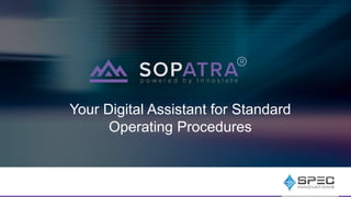 Your Digital Assistant for Standard
Operating Procedures
 