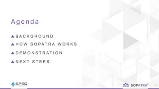 B A C K G R O U N D
H O W S O P A T R A W O R K S
D E M O N S T R A T I O N
N E X T S T E P S
A g e n d a
19
 