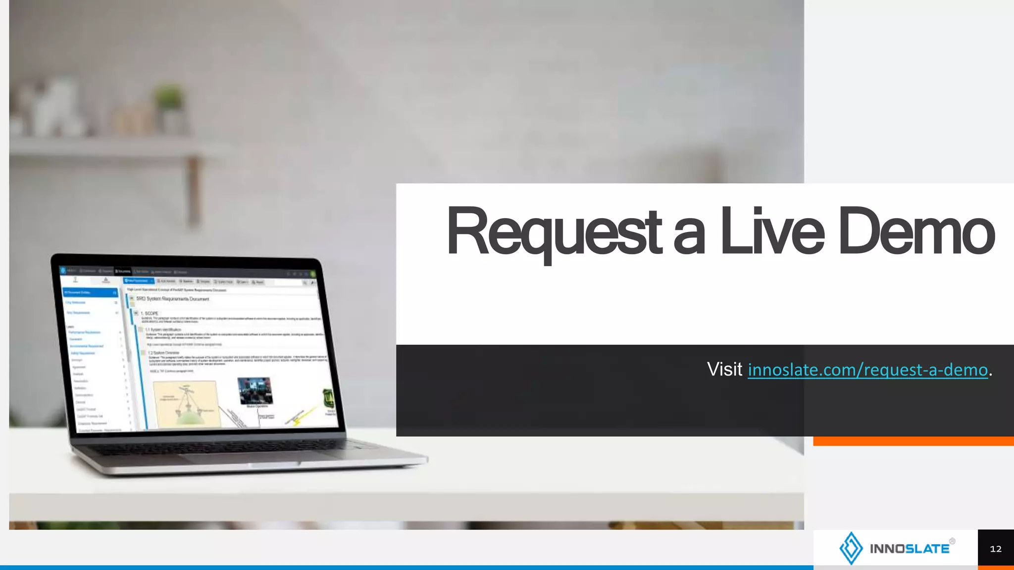 Request a Live Demo
Visit innoslate.com/request-a-demo.
12
 