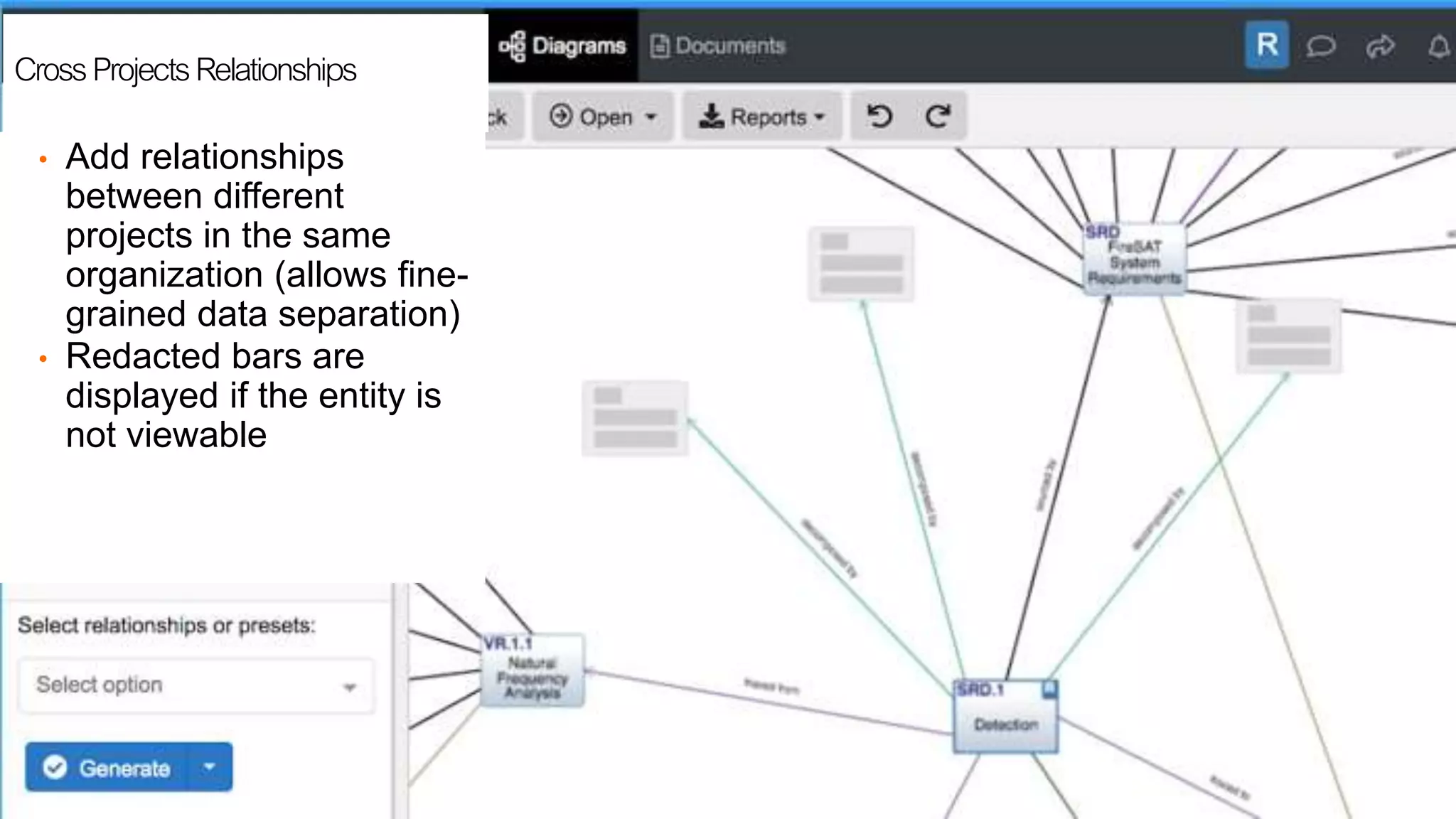 CrossProjectsRelationships
• Add relationships
between different
projects in the same
organization (allows fine-
grained data separation)
• Redacted bars are
displayed if the entity is
not viewable
6
 