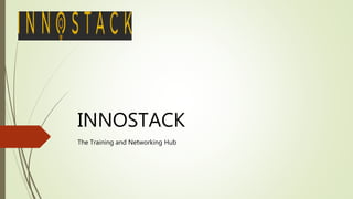 INNOSTACK
The Training and Networking Hub
 