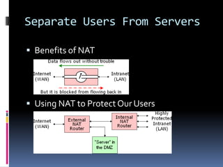 Separate Users From Servers

 Benefits of NAT




 Using NAT to Protect Our Users
 