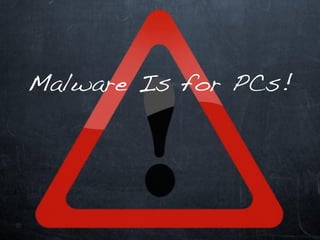 Malware Is for PCs!
 