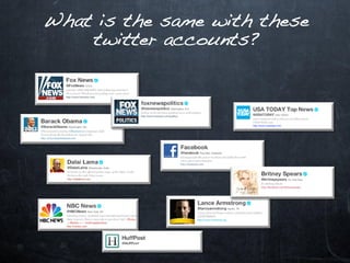 What is the same with these
    twitter accounts?
 