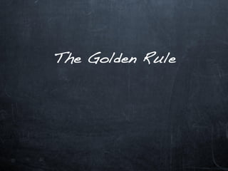 The Golden Rule
 