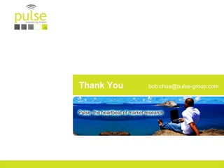 Thank You   bob.chua@pulse-group.com
 