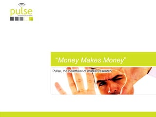 “Money Makes Money”
 