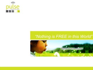 “Nothing is FREE in this World”
 