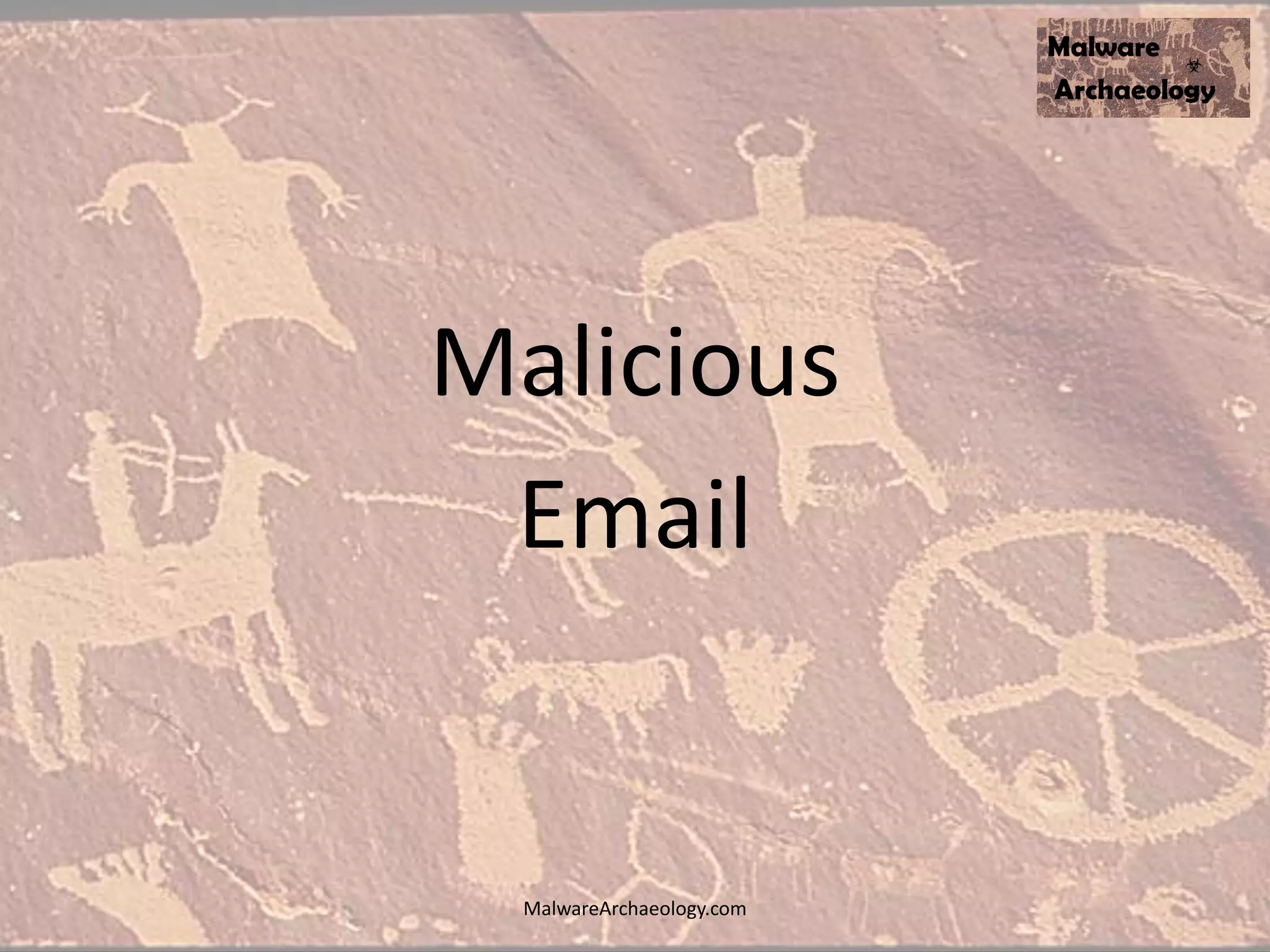 Malicious
Email
MalwareArchaeology.com
 